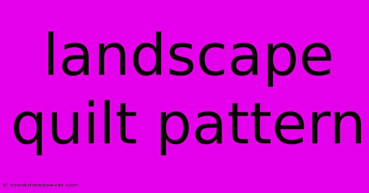 Landscape Quilt Pattern