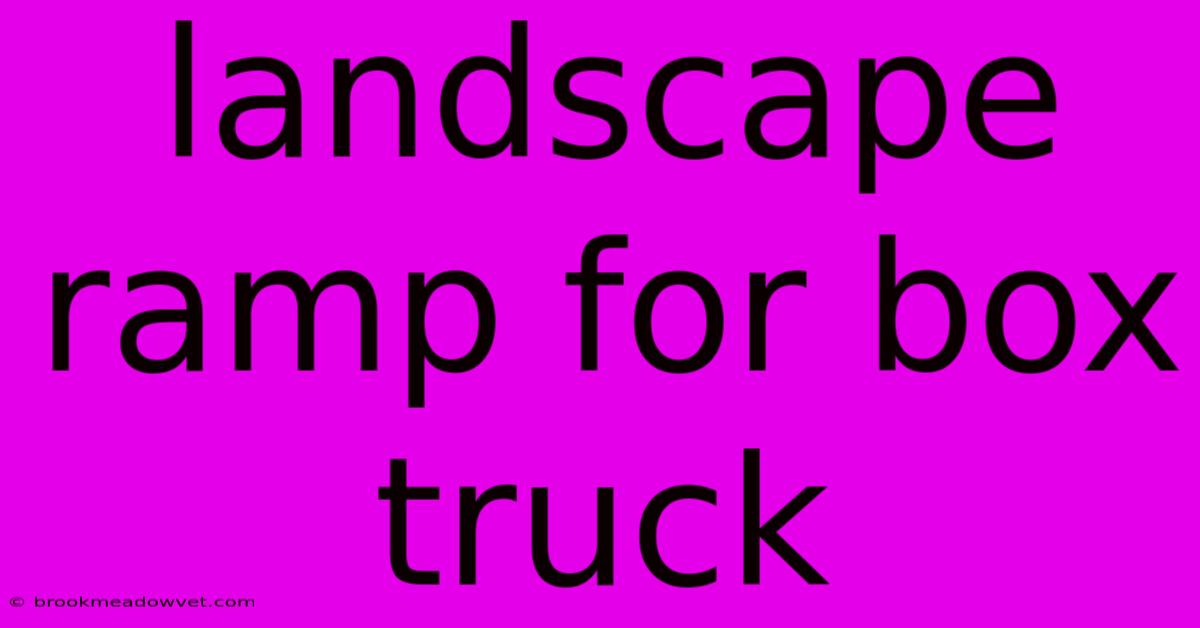 Landscape Ramp For Box Truck