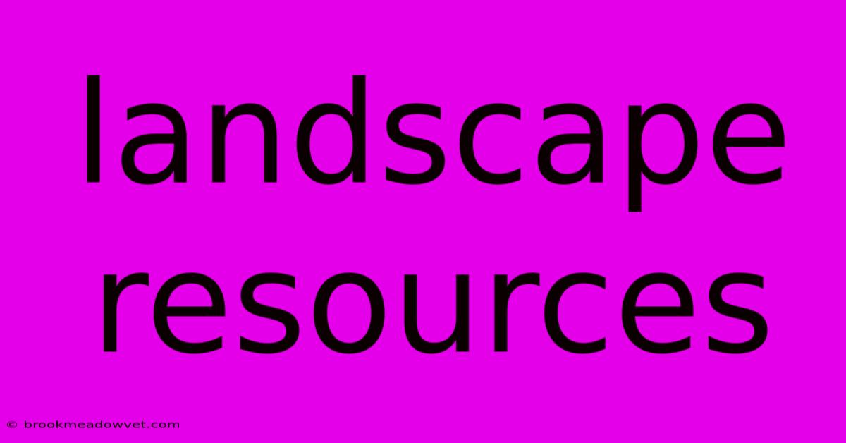 Landscape Resources