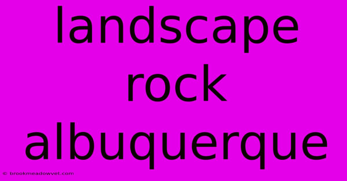 Landscape Rock Albuquerque