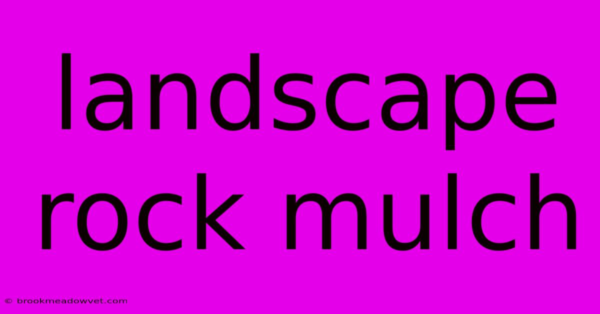 Landscape Rock Mulch