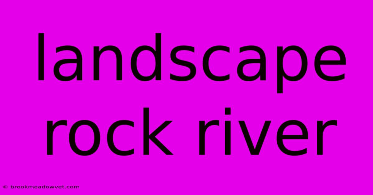 Landscape Rock River