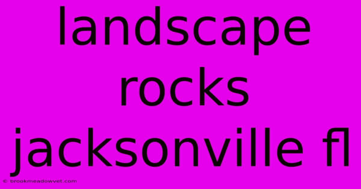 Landscape Rocks Jacksonville Fl