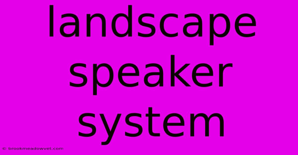 Landscape Speaker System