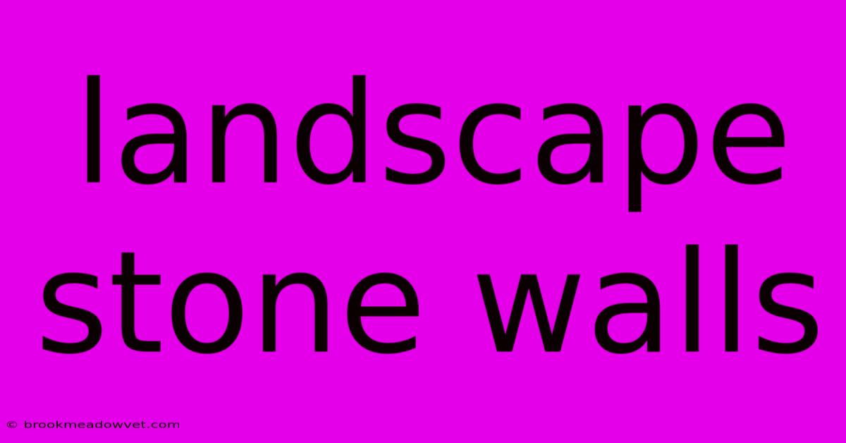 Landscape Stone Walls