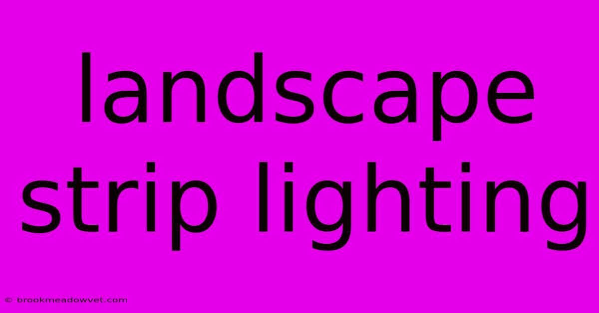 Landscape Strip Lighting