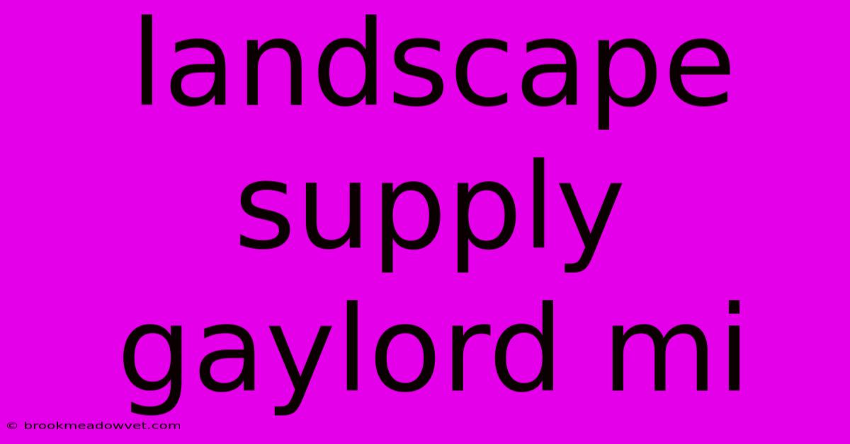 Landscape Supply Gaylord Mi