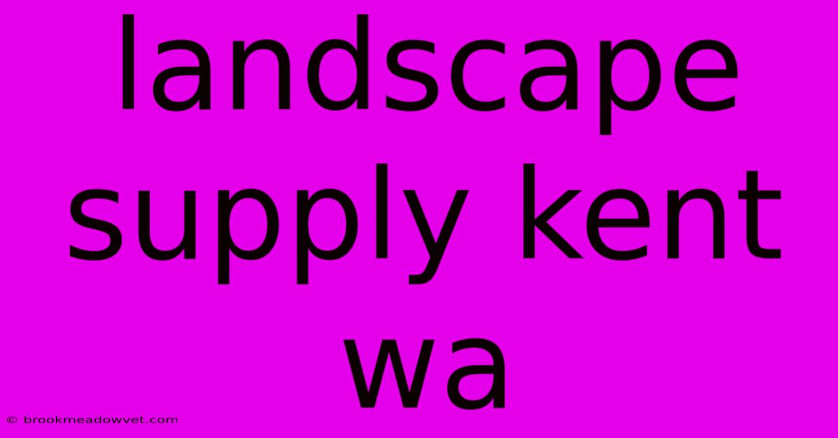 Landscape Supply Kent Wa