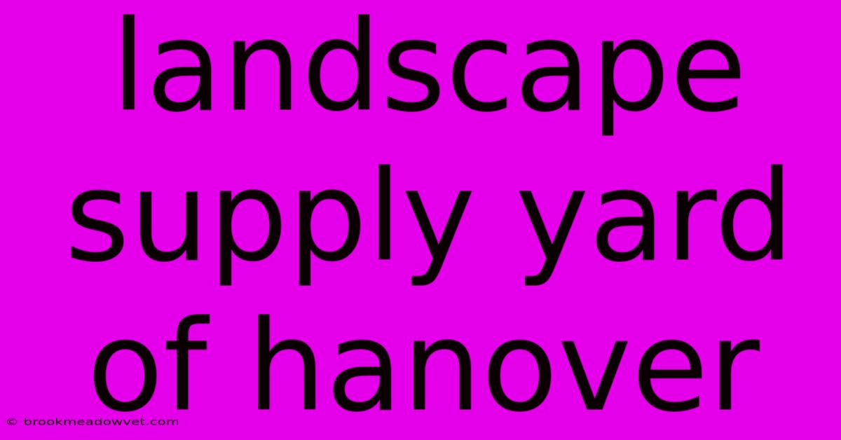 Landscape Supply Yard Of Hanover