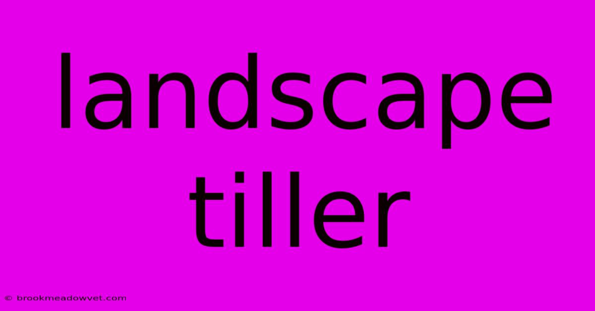 Landscape Tiller