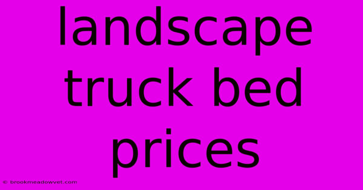 Landscape Truck Bed Prices