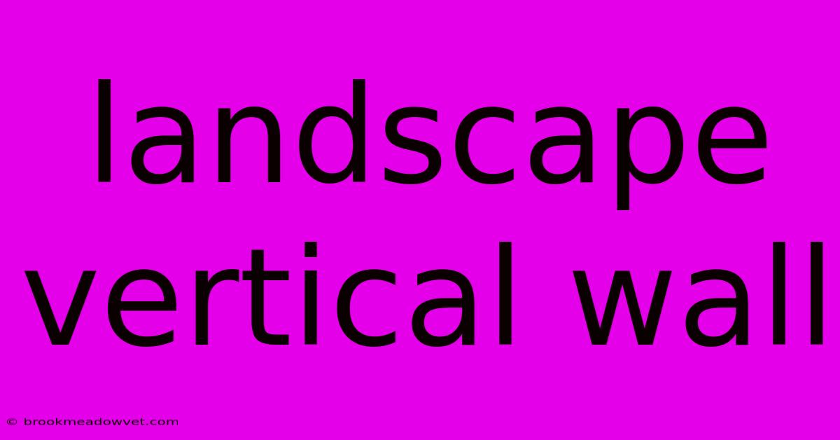 Landscape Vertical Wall