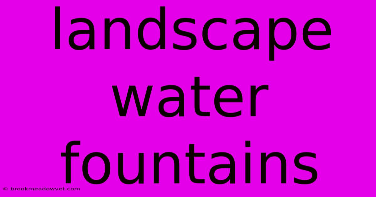 Landscape Water Fountains