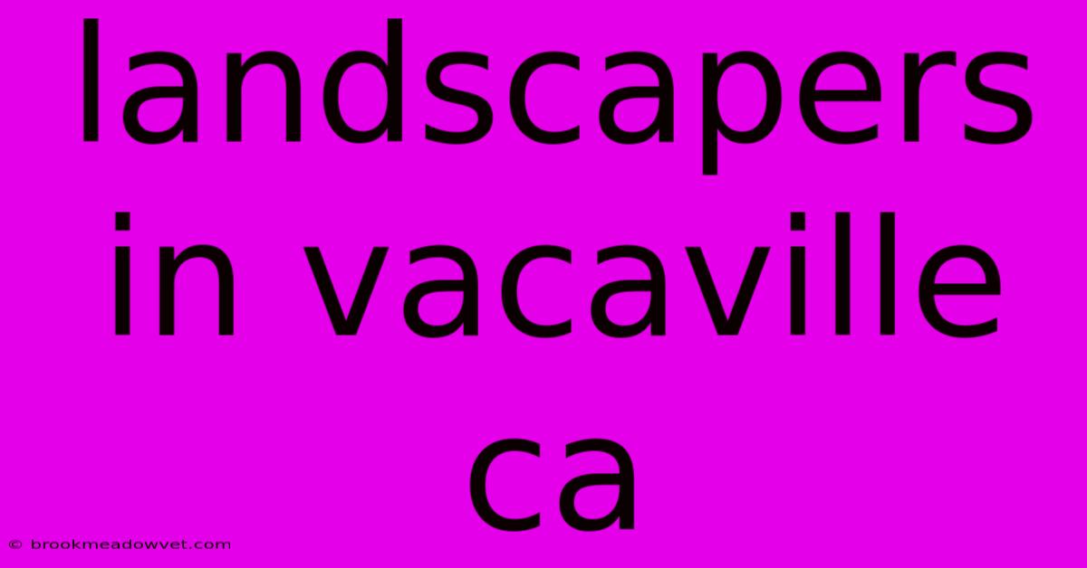 Landscapers In Vacaville Ca