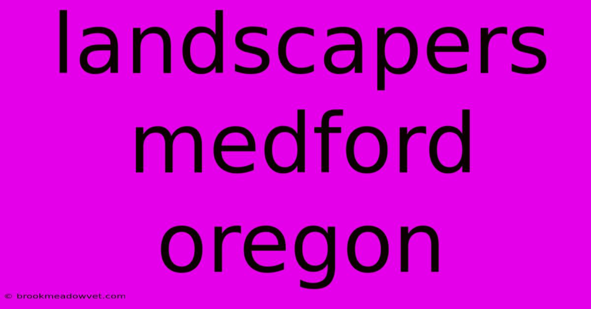 Landscapers Medford Oregon