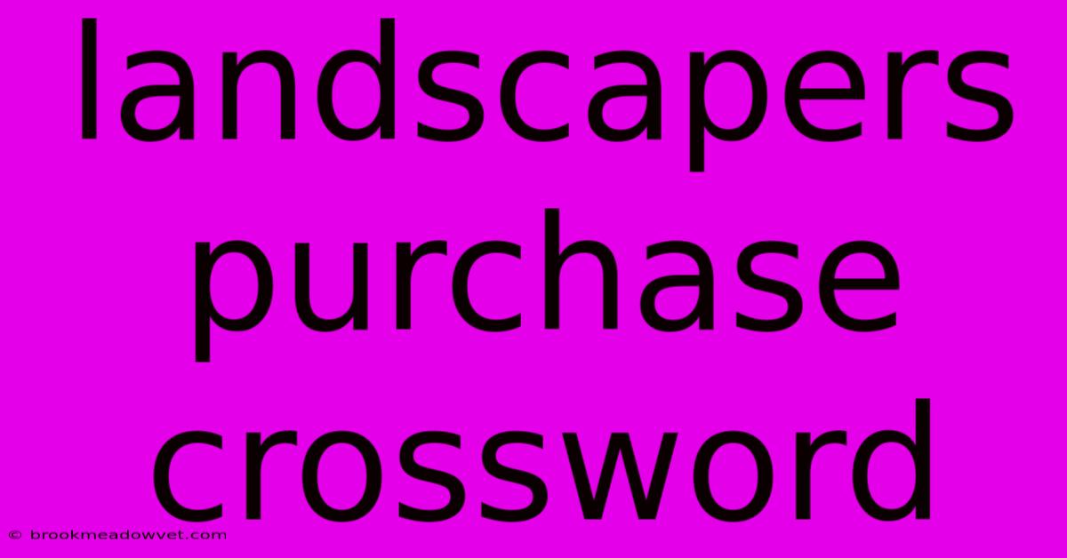 Landscapers Purchase Crossword