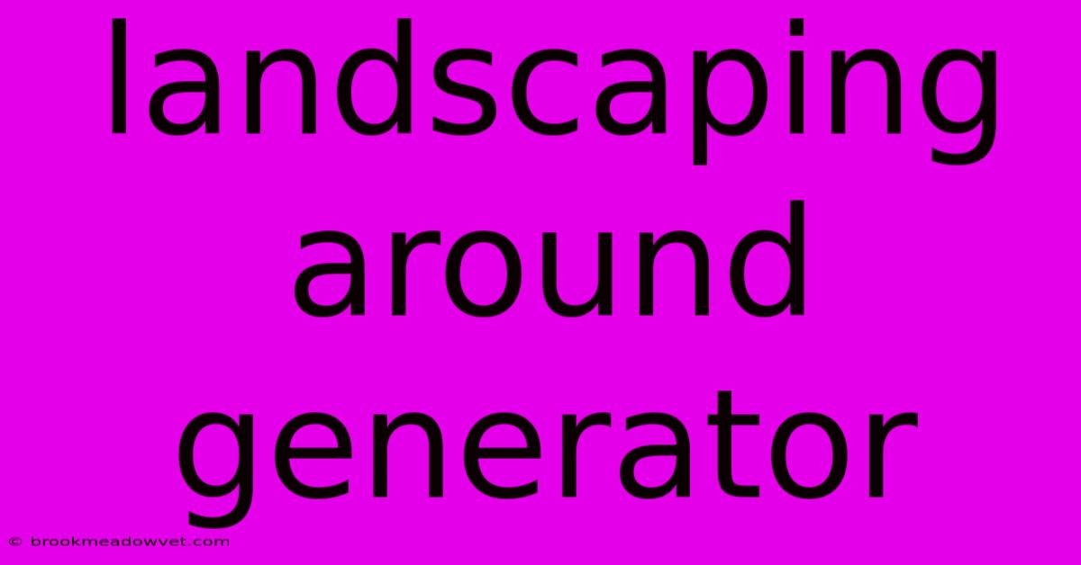 Landscaping Around Generator