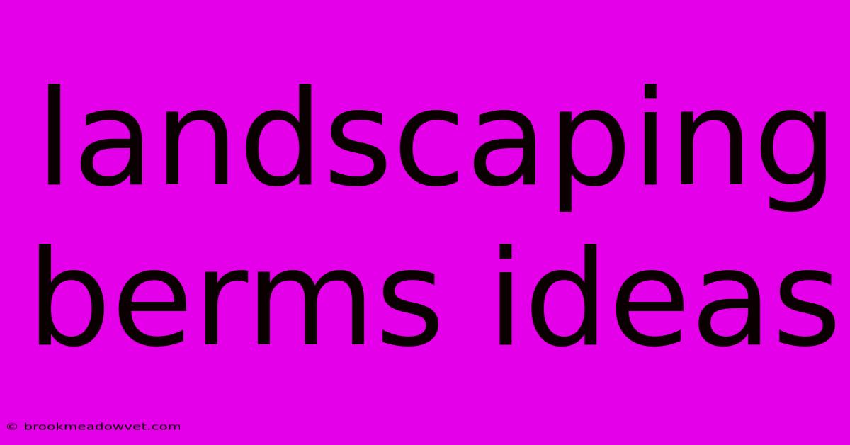 Landscaping Berms Ideas