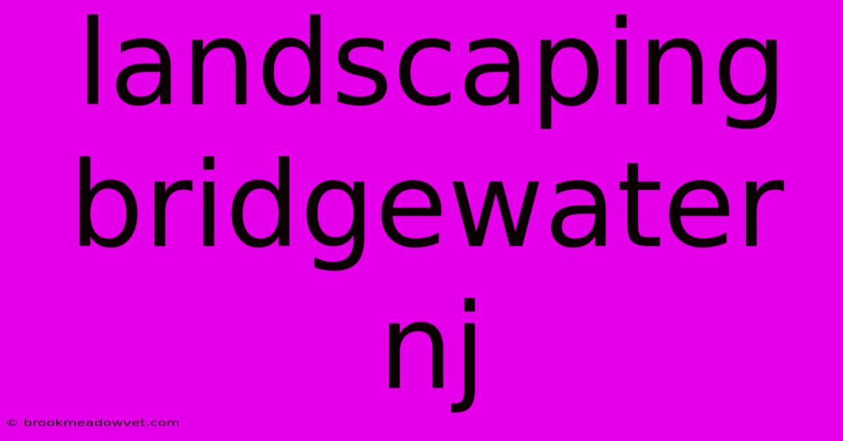 Landscaping Bridgewater Nj