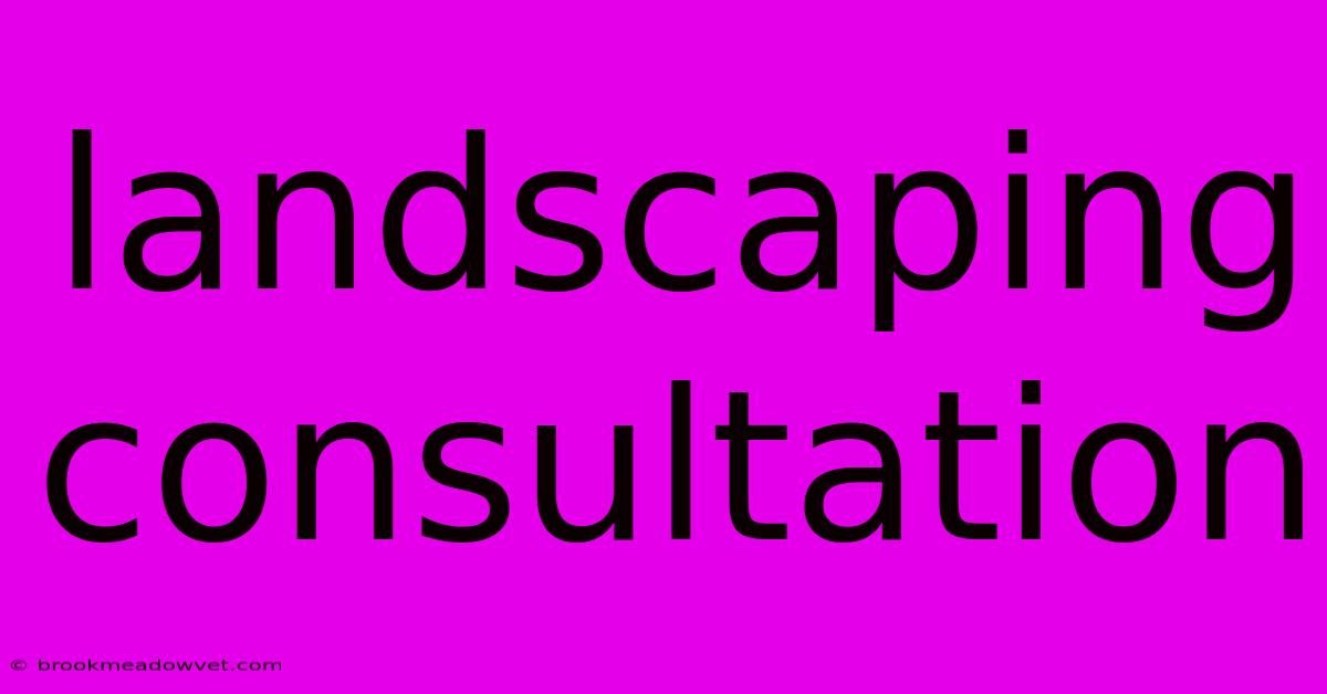 Landscaping Consultation