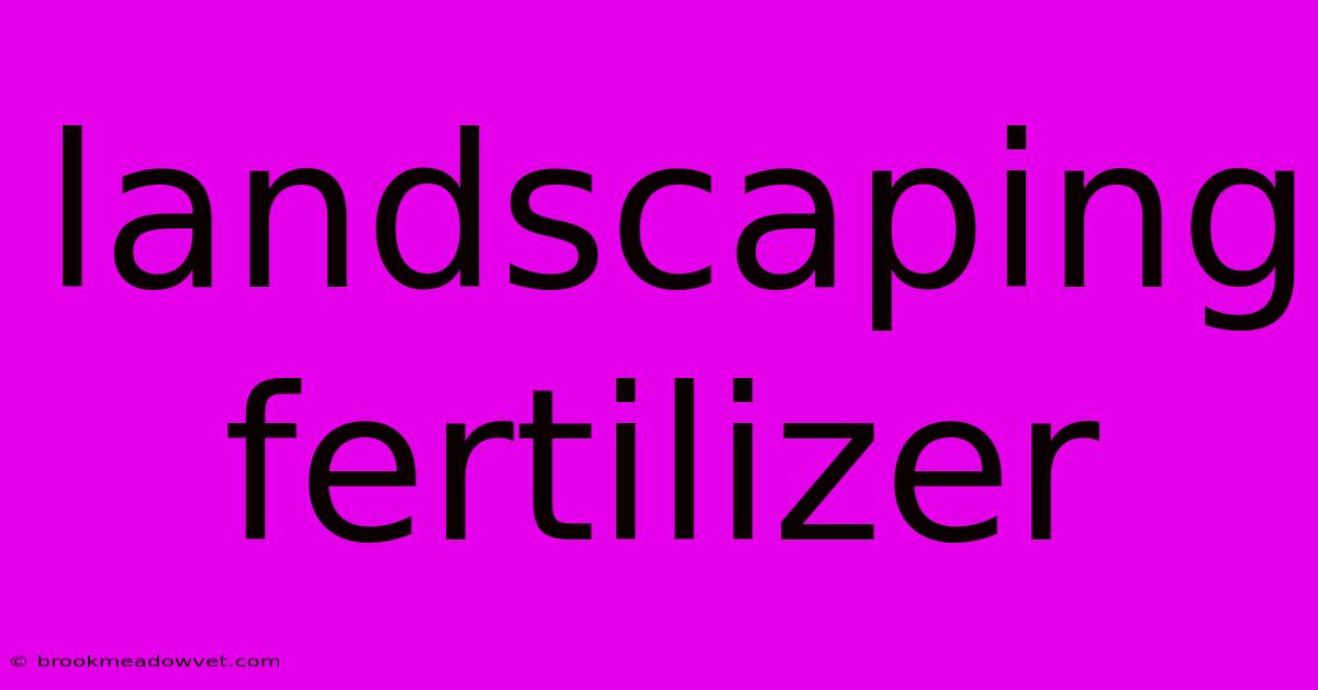 Landscaping Fertilizer