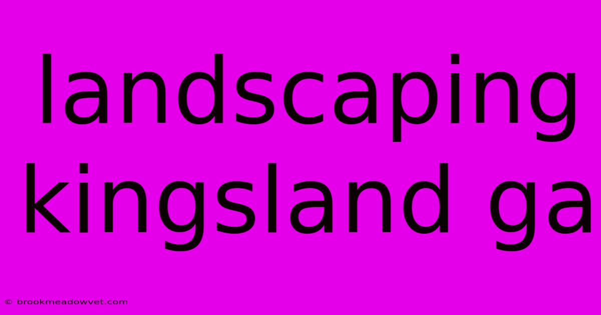 Landscaping Kingsland Ga