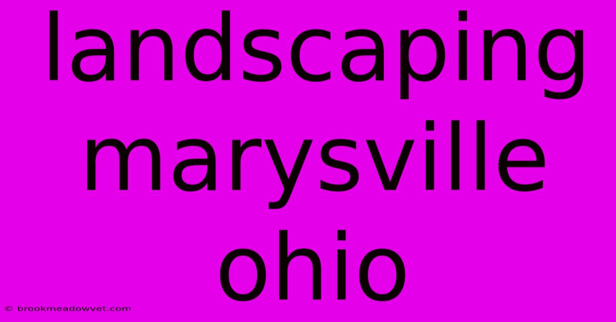 Landscaping Marysville Ohio