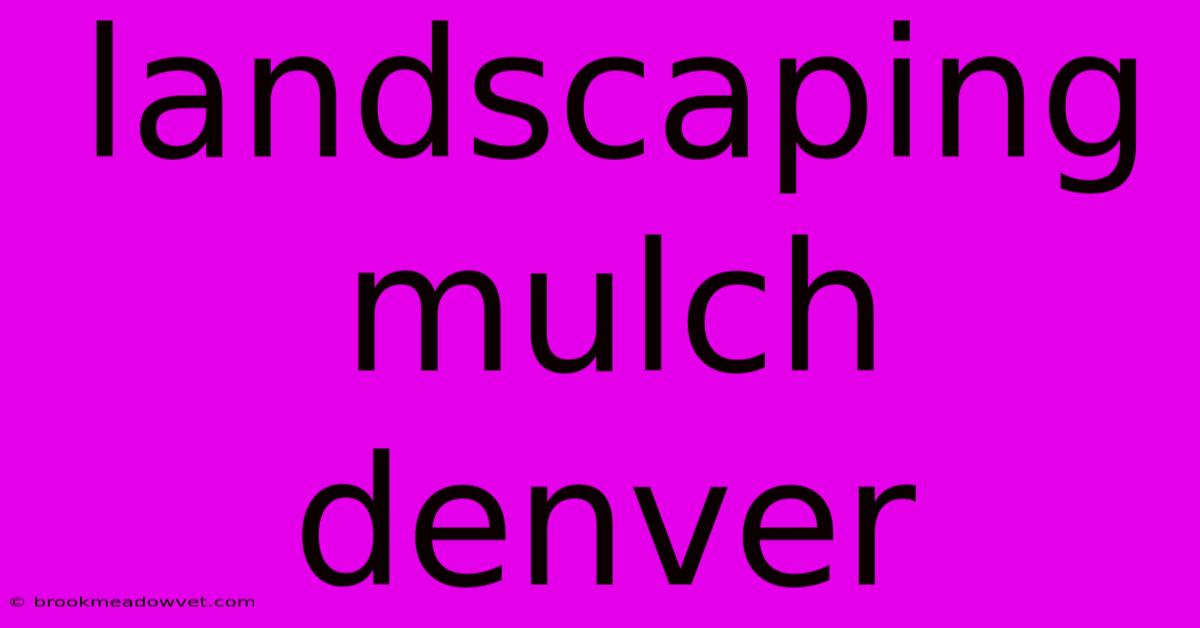 Landscaping Mulch Denver