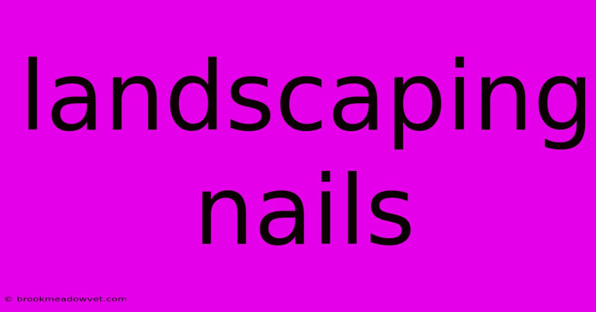 Landscaping Nails