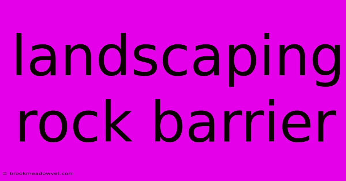 Landscaping Rock Barrier