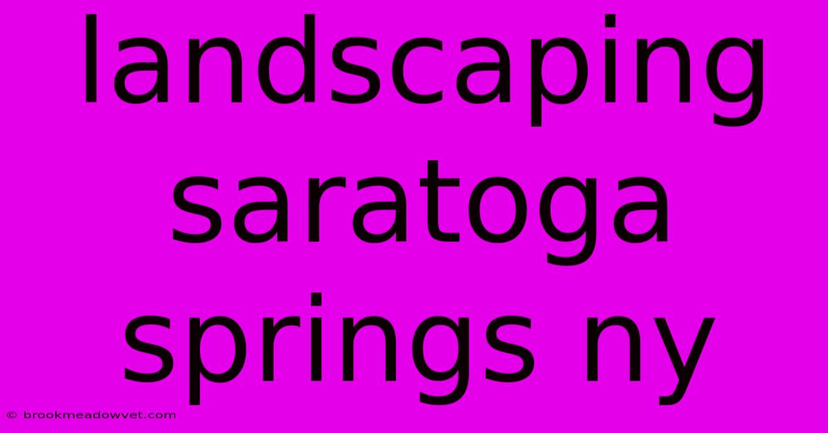 Landscaping Saratoga Springs Ny