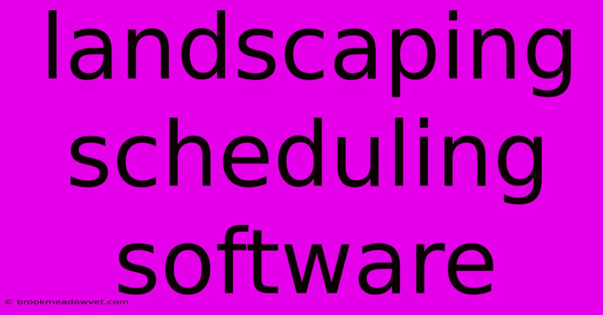 Landscaping Scheduling Software