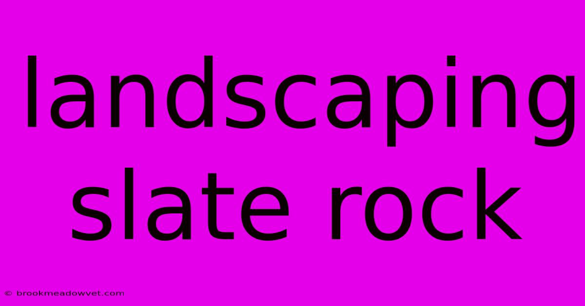 Landscaping Slate Rock