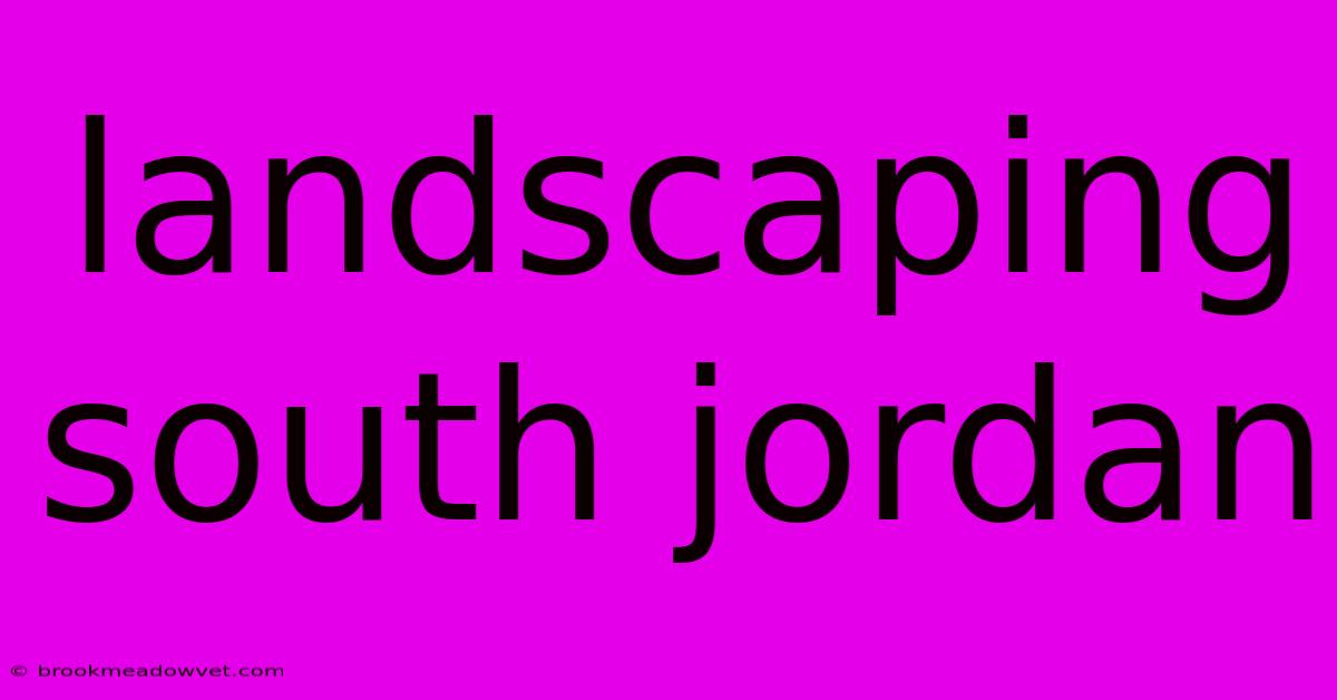 Landscaping South Jordan