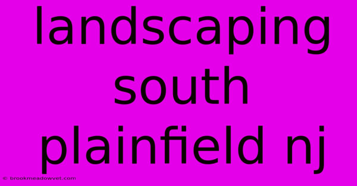 Landscaping South Plainfield Nj