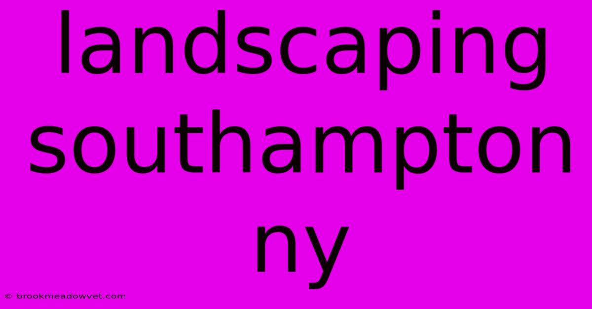 Landscaping Southampton Ny