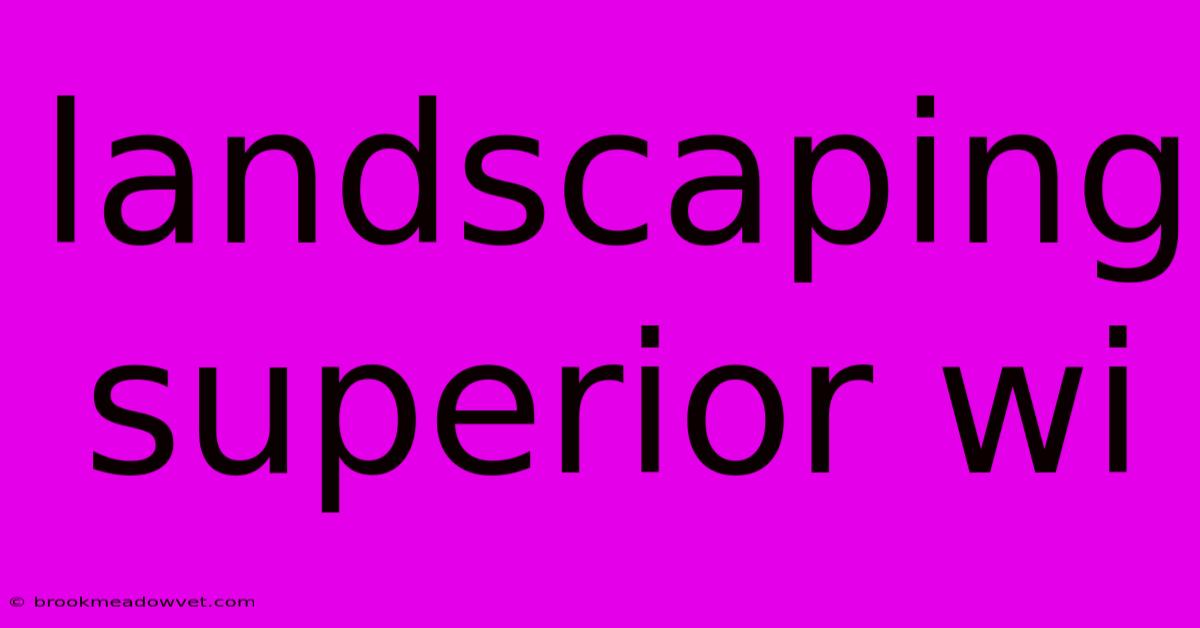 Landscaping Superior Wi