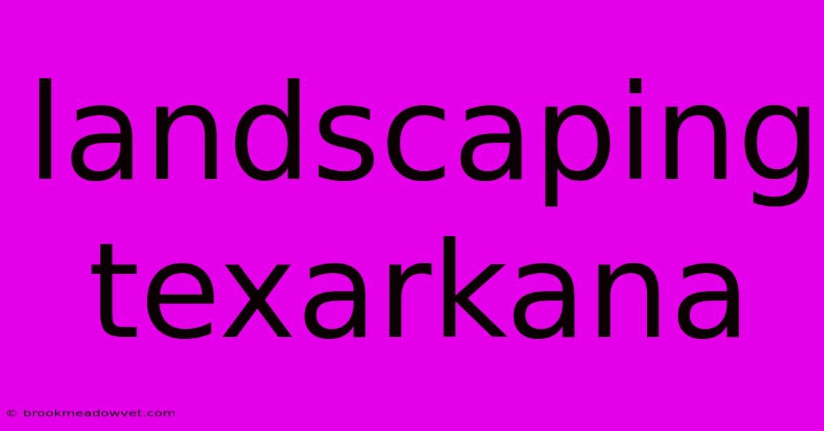 Landscaping Texarkana