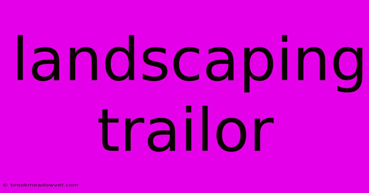 Landscaping Trailor