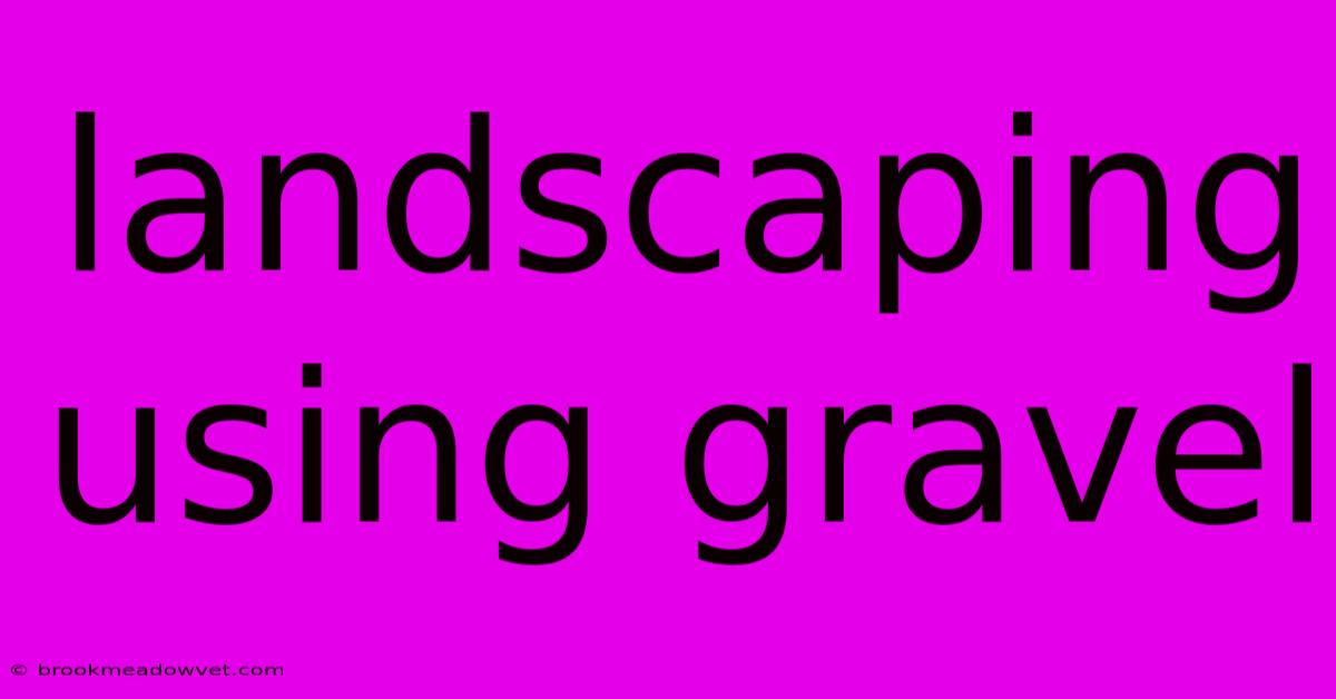 Landscaping Using Gravel