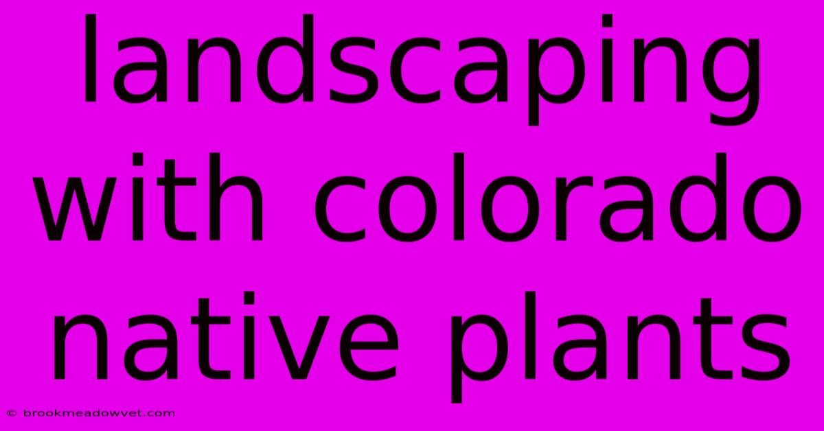 Landscaping With Colorado Native Plants