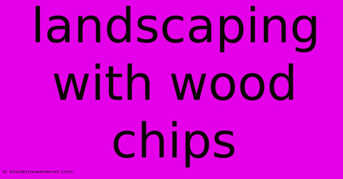 Landscaping With Wood Chips