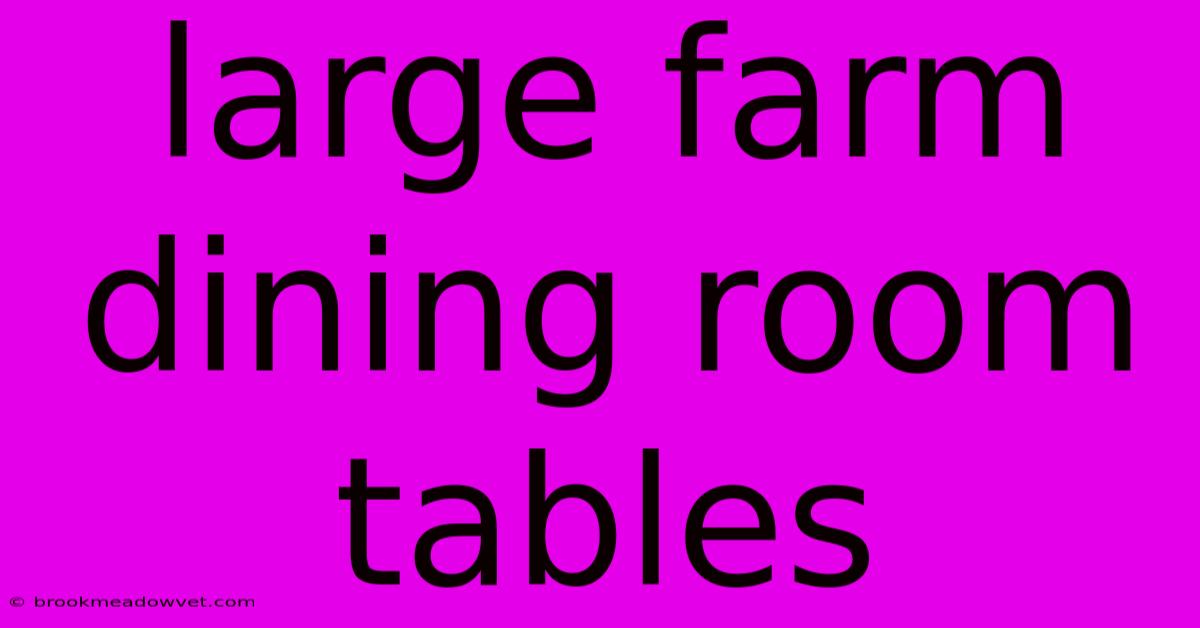 Large Farm Dining Room Tables