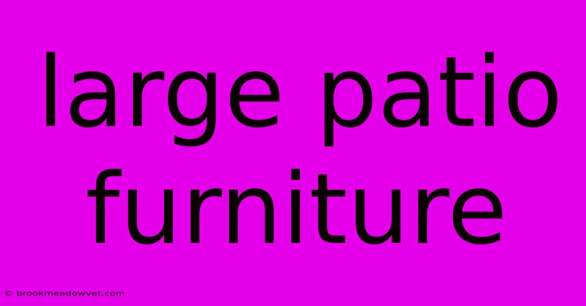 Large Patio Furniture