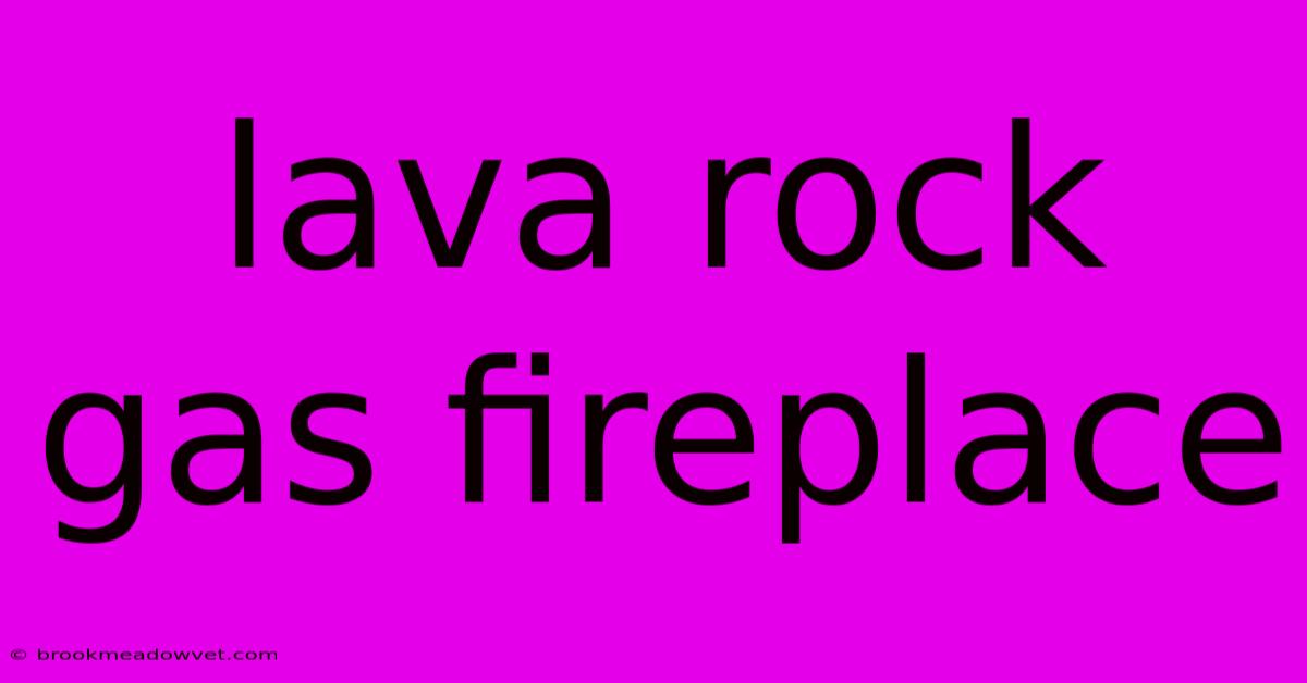 Lava Rock Gas Fireplace