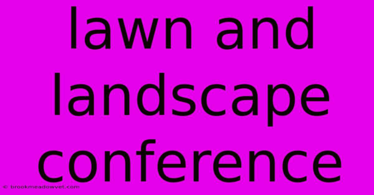 Lawn And Landscape Conference