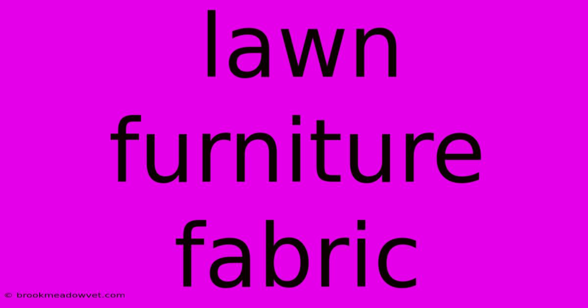 Lawn Furniture Fabric