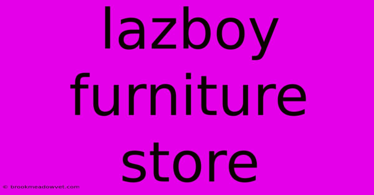 Lazboy Furniture Store