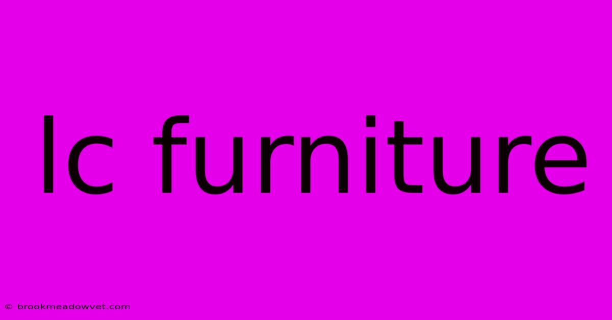 Lc Furniture