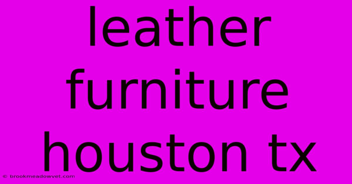 Leather Furniture Houston Tx